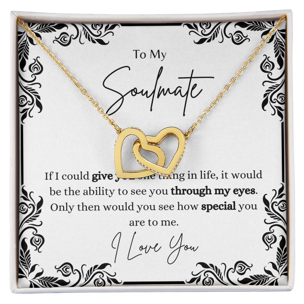 To My Soulmate, ability to see how special you are through my eyes- Interlocking Heart Necklace