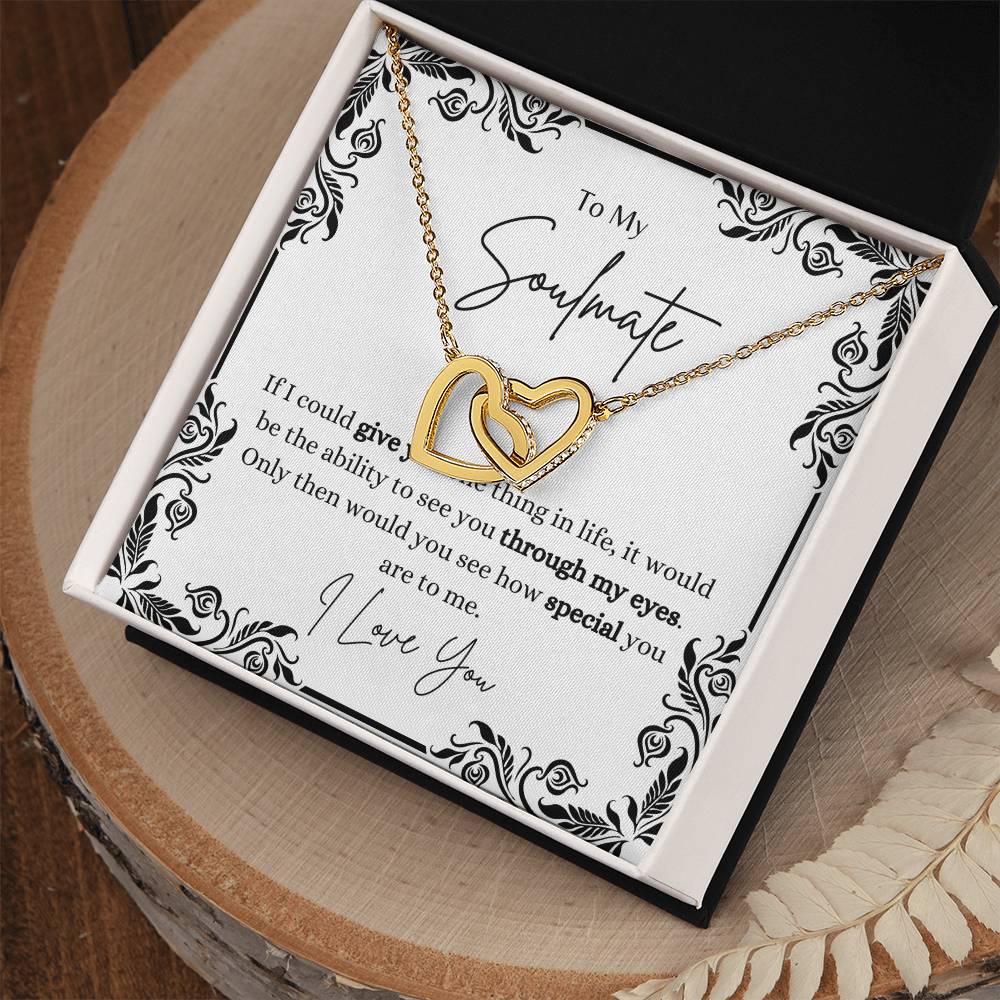 To My Soulmate, ability to see how special you are through my eyes- Interlocking Heart Necklace
