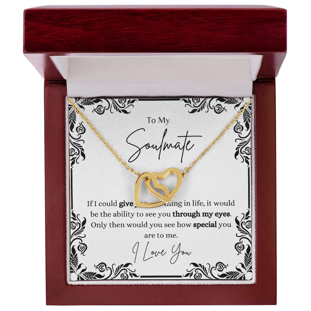 To My Soulmate, ability to see how special you are through my eyes- Interlocking Heart Necklace
