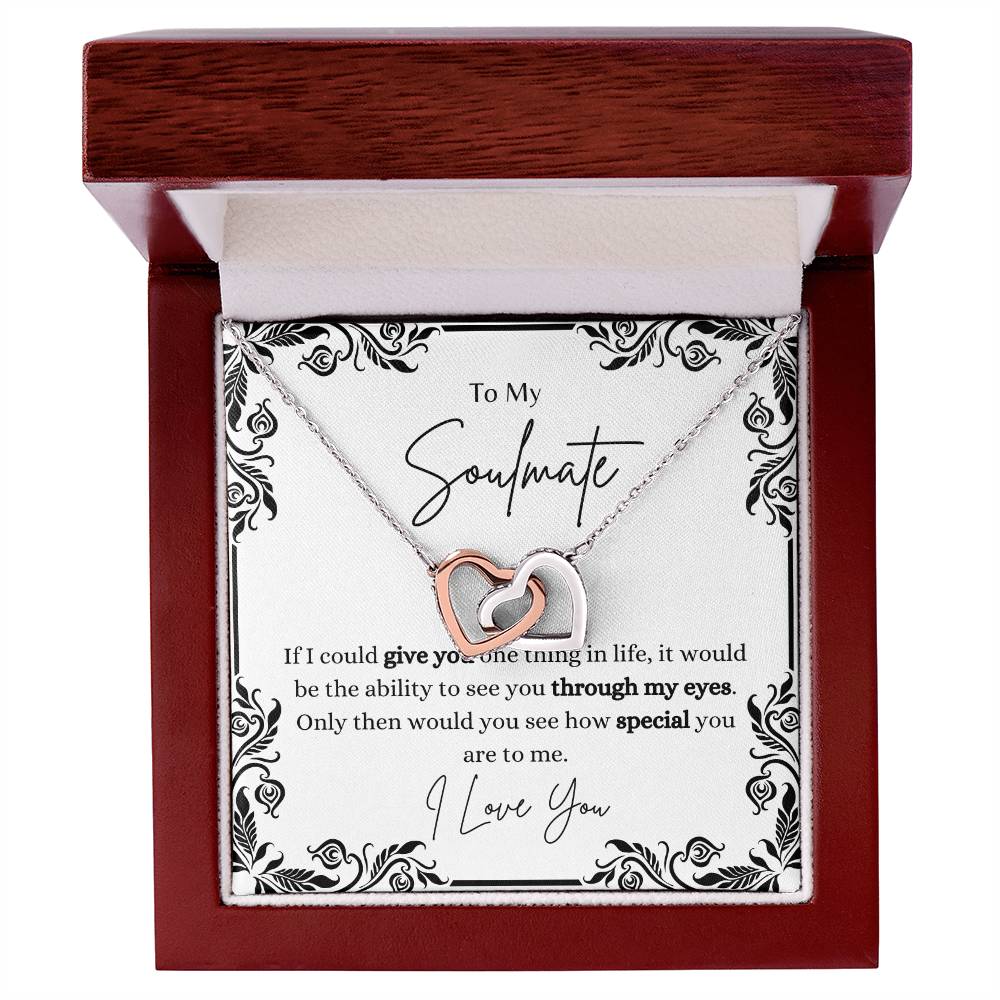 To My Soulmate, ability to see how special you are through my eyes- Interlocking Heart Necklace