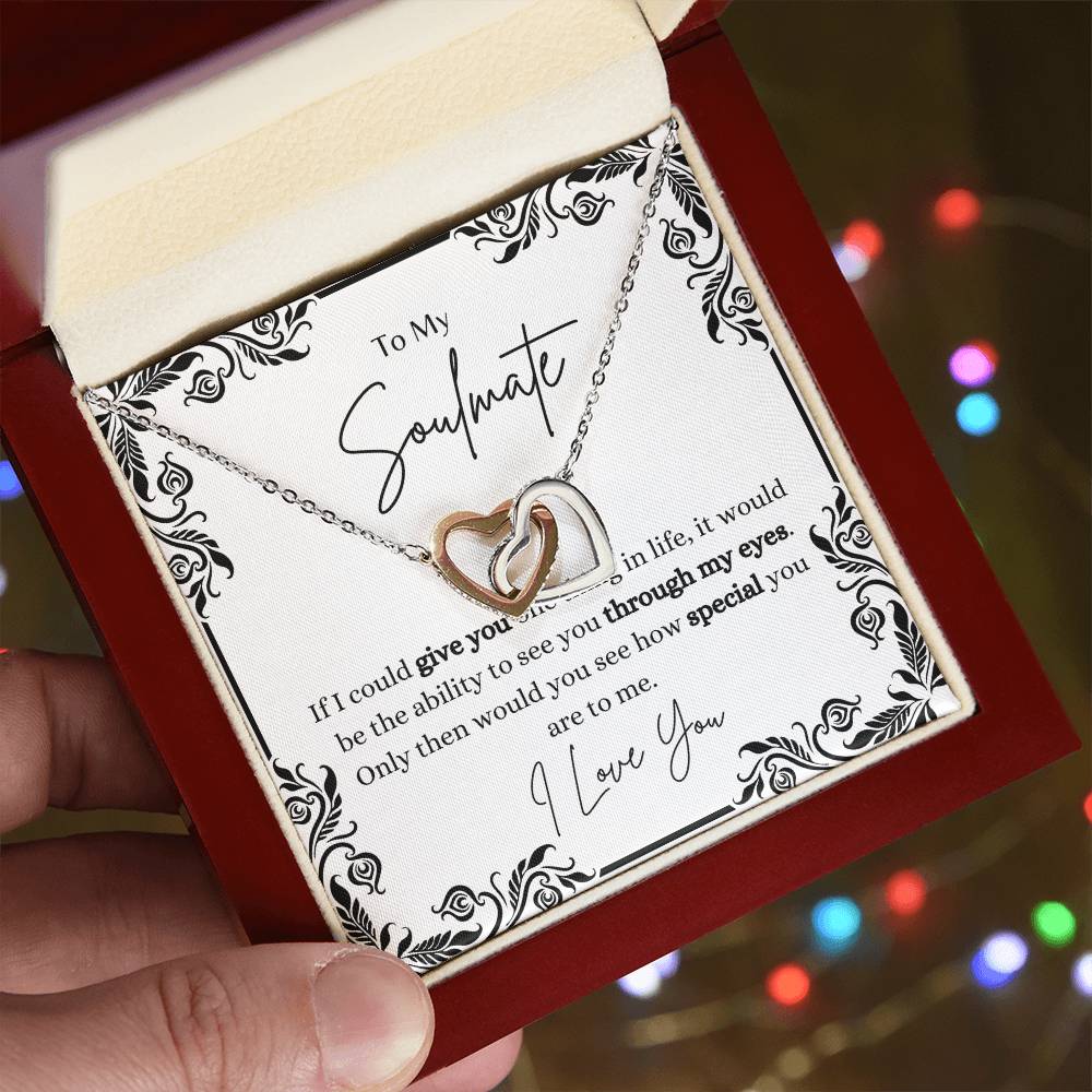 To My Soulmate, ability to see how special you are through my eyes- Interlocking Heart Necklace